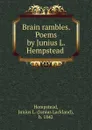 Brain rambles. Poems by Junius L. Hempstead - Junius Lackland Hempstead