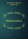 Waldnovellen; - Rudolf Baumbach