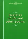 Beauties of life and other poems - Benjamin Prince Field