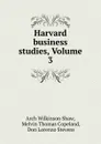 Harvard business studies, Volume 3 - Arch Wilkinson Shaw