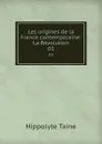 Les origines de la France contemporaine: La Revolution. 03 - Taine Hippolyte