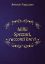 Idillii Spezzati, racconti brevi - Fogazzaro Antonio