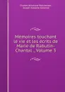 Memoires touchant le vie et les ecrits de Marie de Rabutin-Chantal ., Volume 3 - Charles Athanase Walckenaer