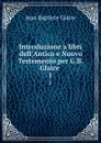 Introduzione a.libri dell.Antico e Nuovo Testemento per G.B. Glaire . 1 - Jean Baptiste Glaire