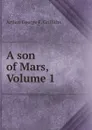 A son of Mars, Volume 1 - Arthur George F. Griffiths