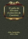 El gallo de Socrates (Coleccion de Cuentos) - Leopoldo Alas