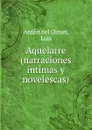 Aquelarre (narraciones intimas y novelescas) - Antón del Olmet