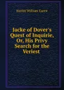 Jacke of Dover.s Quest of Inquirie, Or, His Privy Search for the Veriest . - William C. Hazlitt