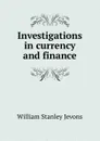 Investigations in currency and finance - William Stanley Jevons