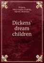 Dickens. dream children - Mary Angela Dickens