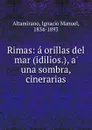 Rimas: a orillas del mar (idilios.), a. una sombra, cinerarias - Ignacio Manuel Altamirano