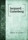 Jacquard: - Gutenberg - Lamartine Alphonse de