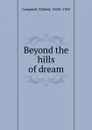 Beyond the hills of dream - Wilfred Campbell