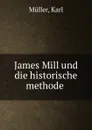 James Mill und die historische methode - Karl Müller