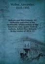 Jackson and New Orleans. An authentic narrative of the memorable achievements of the American army, under Andrew Jackson, before New Orleans, in the winter of 1814, .15 - Alexander Walker