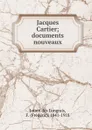 Jacques Cartier; documents nouveaux - Joüon des Longrais