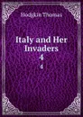 Italy and Her Invaders. 4 - Thomas Hodgkin