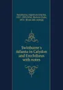 Swinburne.s Atlanta in Calydon and Erechtheus with notes - Algernon Charles Swinburne
