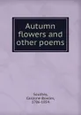 Autumn flowers and other poems - Caroline Bowles Southey