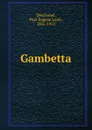 Gambetta - Paul Eugene Louis Deschanel