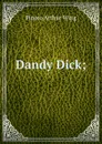 Dandy Dick; - Pinero Arthur Wing