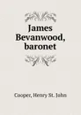 James Bevanwood, baronet - Henry St. John Cooper