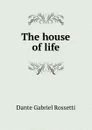 The house of life - Rossetti Dante Gabriel