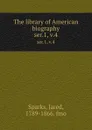 The library of American biography. ser.1, v.4 - Jared Sparks