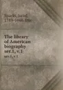 The library of American biography. ser.1, v.1 - Jared Sparks
