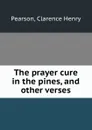 The prayer cure in the pines, and other verses - Clarence Henry Pearson