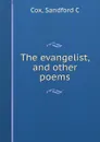 The evangelist, and other poems - Sandford C. Cox