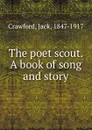 The poet scout. A book of song and story - Jack Crawford