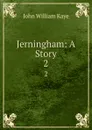 Jerningham: A Story. 2 - Kaye John William