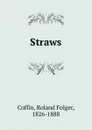 Straws - Roland Folger Coffin