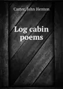 Log cabin poems - John Henton Carter