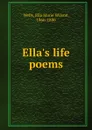 Ella.s life . poems - Ella Marie Wilson Wells