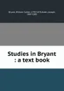 Studies in Bryant : a text book - William Cullen Bryant