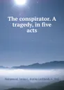 The conspirator. A tragedy, in five acts - Junius Lackland Hempstead