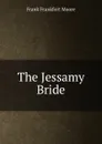 The Jessamy Bride - Moore Frank Frankfort