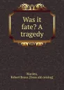 Was it fate. A tragedy - Robert Bruce Warden