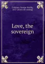 Love, the sovereign - George Streiby Cottman