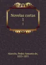 Novelas cortas. 1 - Pedro A. de Alarcón