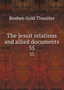 The Jesuit relations and allied documents. 55 - Reuben Gold Thwaites