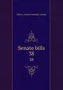 Senate bills. 38 - Illinois. General Assembly. Senate