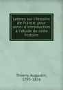 Lettres sur l.histoire de France; pour servir d.introduction a l.etude de cette histoire - Augustin Thierry