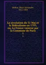 La revolution du 31 Mai et le federalisme en 1793; ou, La France vaincue par la Commune de Paris. 1 - Henri Alexandre Wallon