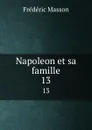Napoleon et sa famille. 13 - Masson Frederic