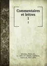 Commentaires et lettres. 1 - Blaise de Montluc