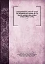 Correspondance entre le comte de Mirabeau et le comte de La Marck, pendant les annees 1789, 1790 et 1791;. 3 - Honoré-Gabriel de Riquetti Mirabeau