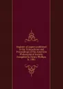 Register of papers published in the Transactions and Proceedings of the American Philosophical Society. Compiled by Henry Phillips, Jr. 1881 - Henry Phillips